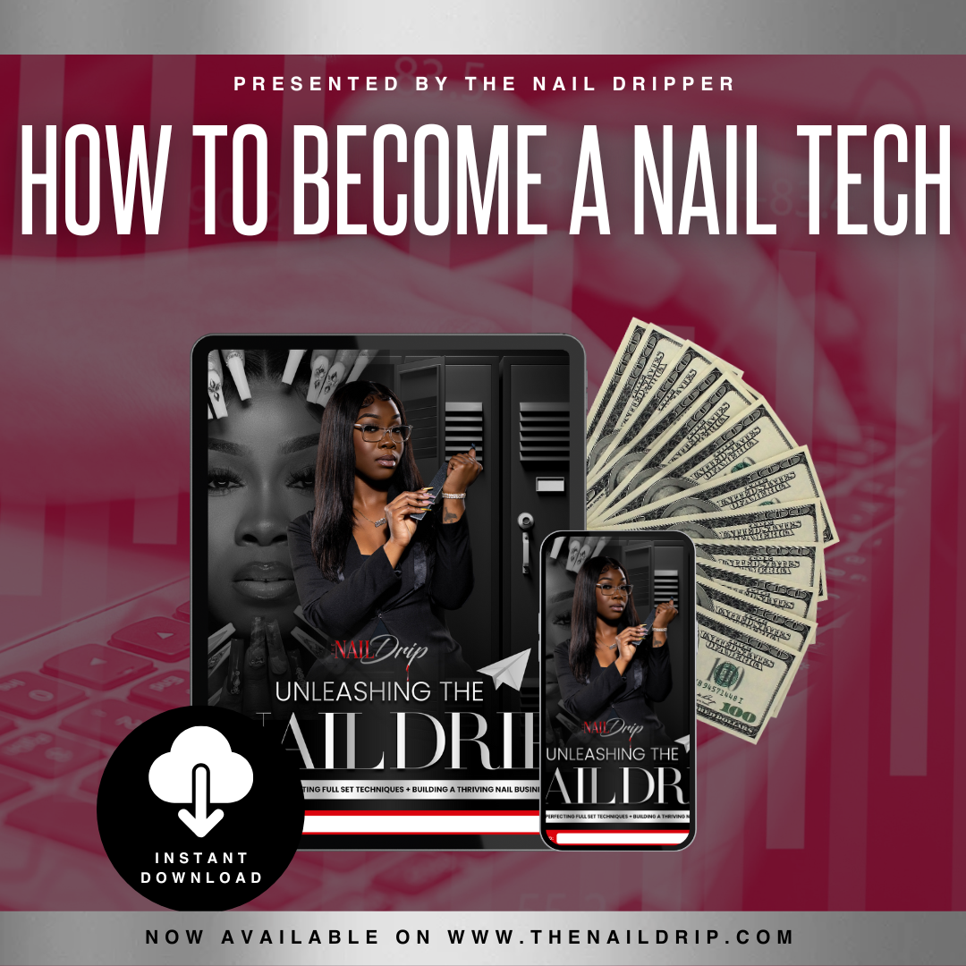 Unleash The Drip: How To Become A Nail Tech E-Book